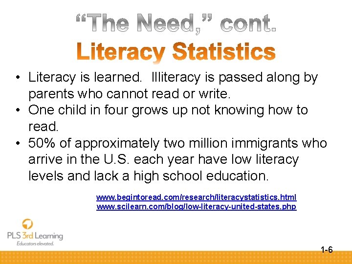  • Literacy is learned. Illiteracy is passed along by parents who cannot read