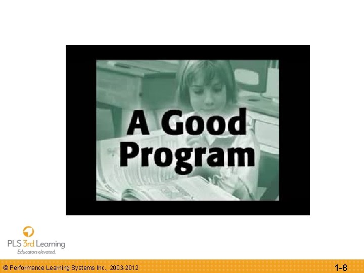 © Performance Learning Systems Inc. , 2003 -2012 1 -8 