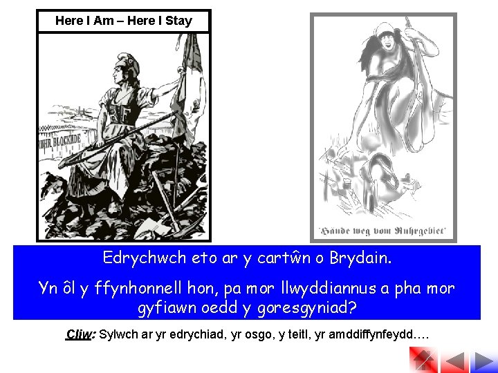 Here I Am – Here I Stay Edrychwch eto ar y cartŵn o Brydain.