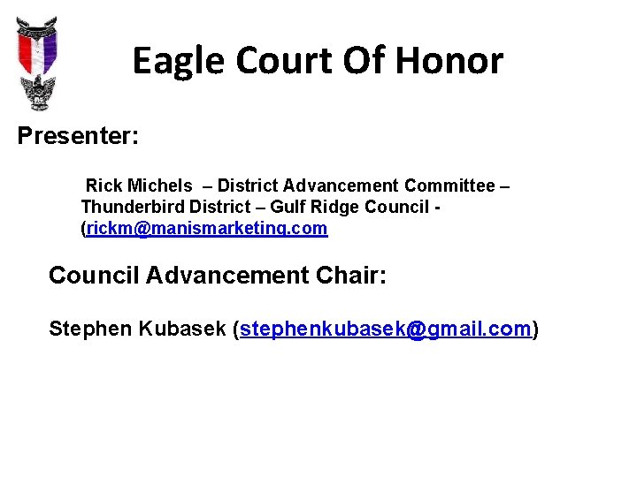 Eagle Court Of Honor Presenter: Rick Michels – District Advancement Committee – Thunderbird District