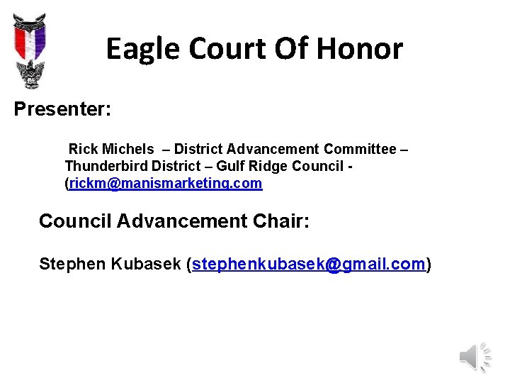 Eagle Court Of Honor Presenter: Rick Michels – District Advancement Committee – Thunderbird District