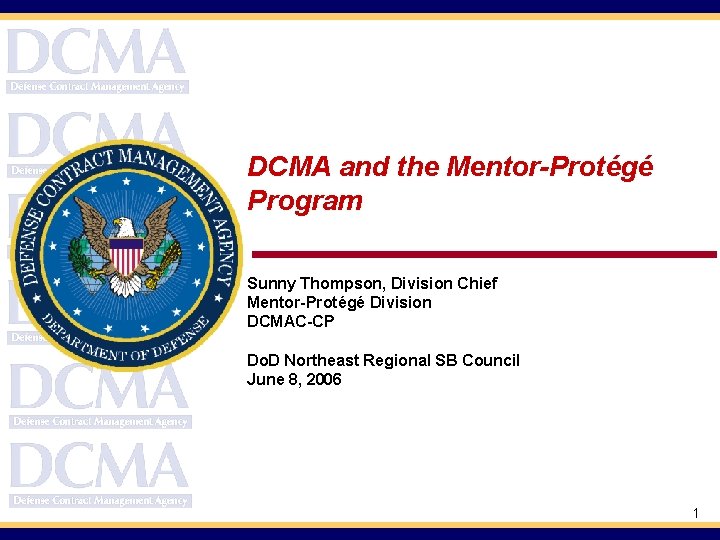 DCMA and the Mentor-Protégé Program Sunny Thompson, Division Chief Mentor-Protégé Division DCMAC-CP Do. D