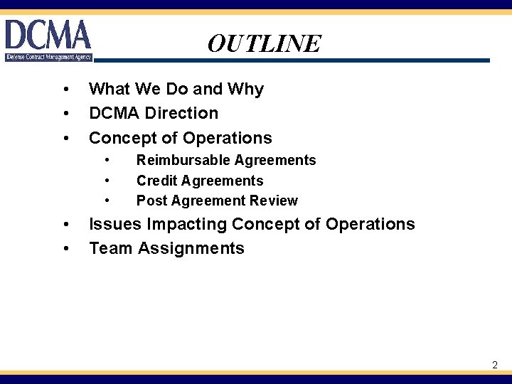 OUTLINE • • • What We Do and Why DCMA Direction Concept of Operations