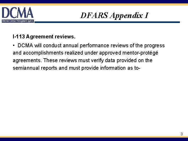  DFARS Appendix I I-113 Agreement reviews. • DCMA will conduct annual performance reviews