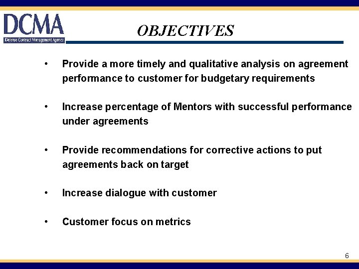 OBJECTIVES • Provide a more timely and qualitative analysis on agreement performance to customer