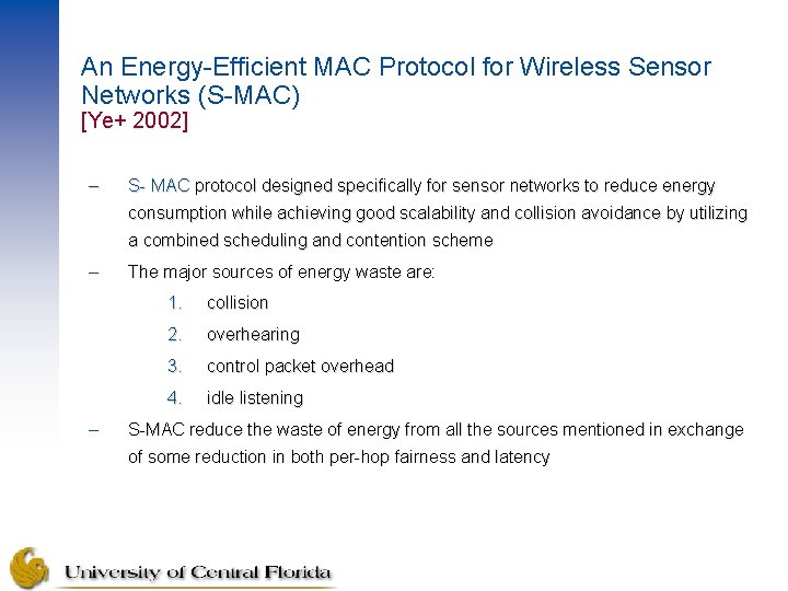 An Energy-Efficient MAC Protocol for Wireless Sensor Networks (S-MAC) [Ye+ 2002] – S- MAC