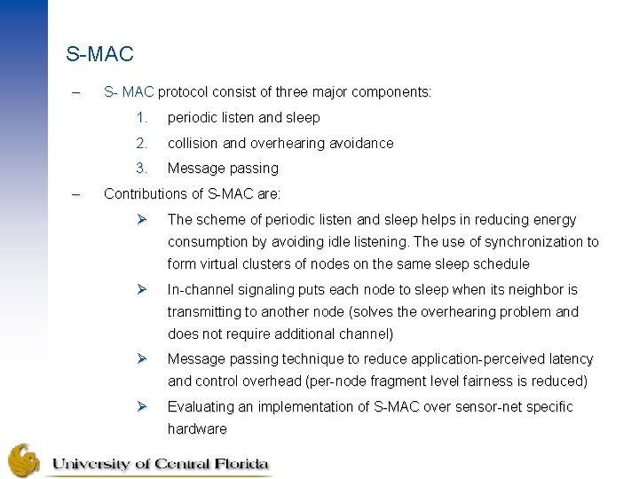 S-MAC – – S- MAC protocol consist of three major components: 1. periodic listen S-MAC – – S- MAC protocol consist of three major components: 1. periodic listen