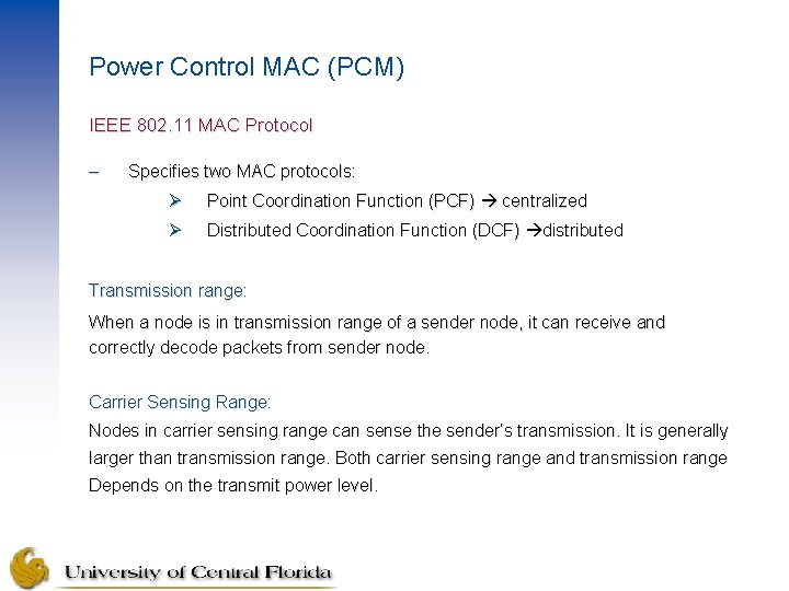 Power Control MAC (PCM) IEEE 802. 11 MAC Protocol – Specifies two MAC protocols: Power Control MAC (PCM) IEEE 802. 11 MAC Protocol – Specifies two MAC protocols: