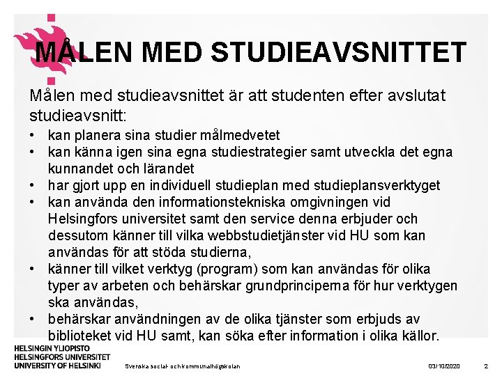 MÅLEN MED STUDIEAVSNITTET Målen med studieavsnittet är att studenten efter avslutat studieavsnitt: • kan