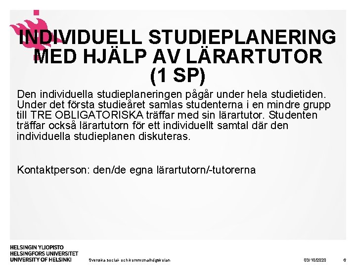 INDIVIDUELL STUDIEPLANERING MED HJÄLP AV LÄRARTUTOR (1 SP) Den individuella studieplaneringen pågår under hela