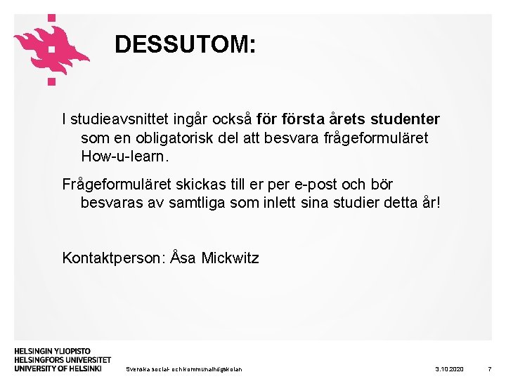 DESSUTOM: I studieavsnittet ingår också första årets studenter som en obligatorisk del att besvara