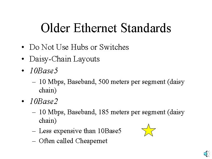 Older Ethernet Standards • Do Not Use Hubs or Switches • Daisy-Chain Layouts •