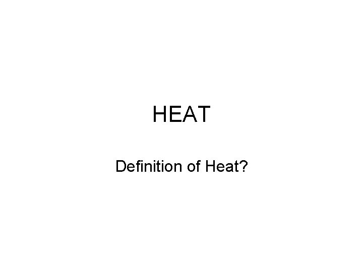 HEAT Definition of Heat? 