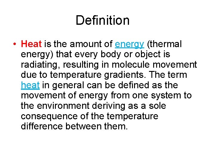 Definition • Heat is the amount of energy (thermal energy) that every body or