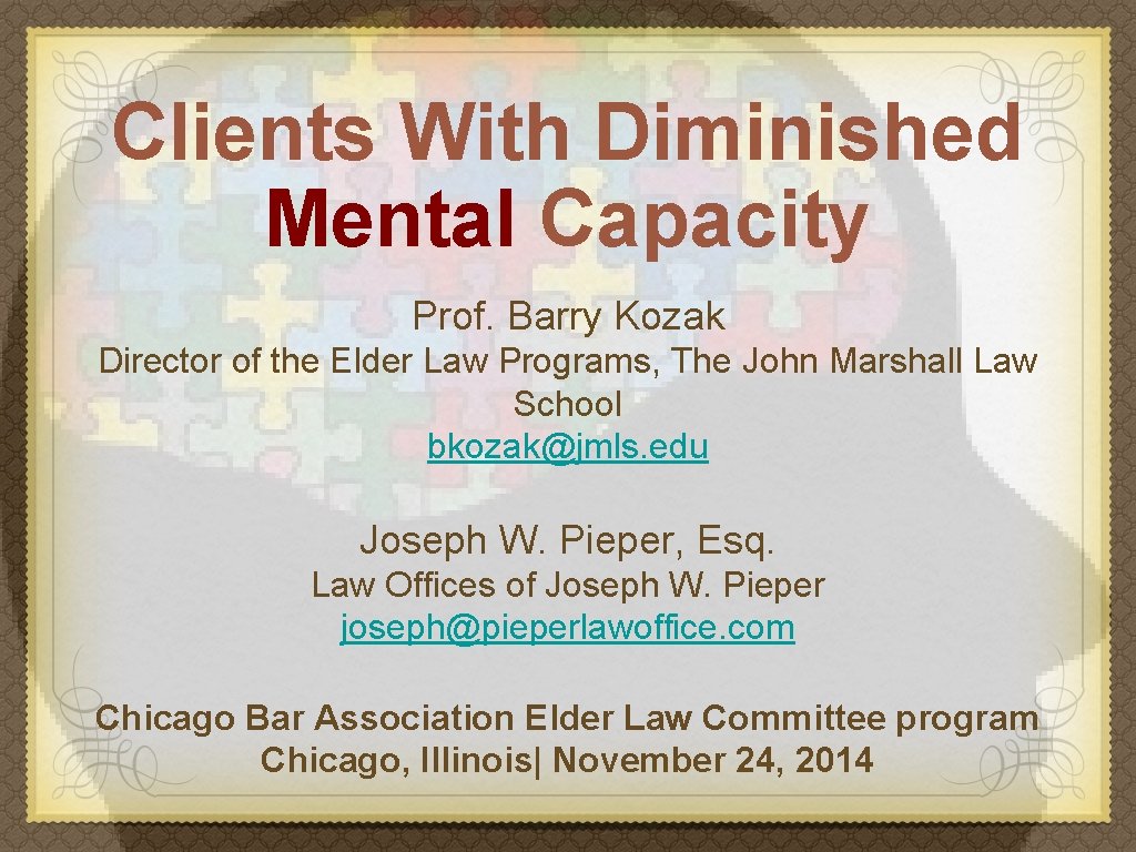 Clients With Diminished Mental Capacity Prof. Barry Kozak Director of the Elder Law Programs,