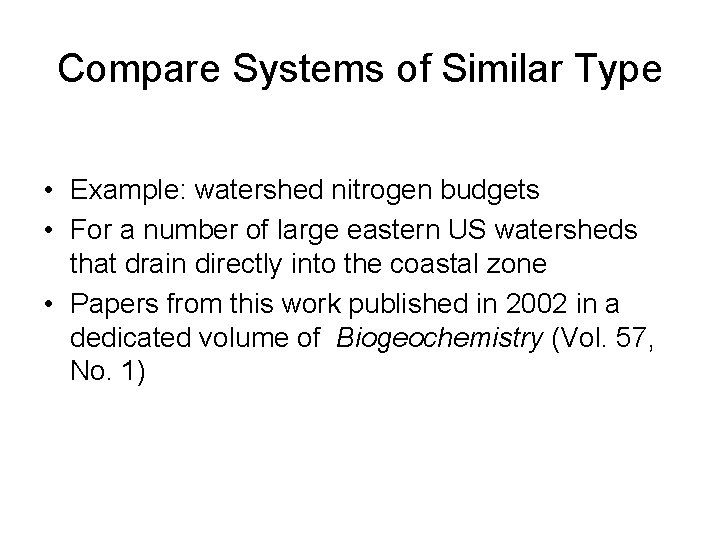 Compare Systems of Similar Type • Example: watershed nitrogen budgets • For a number