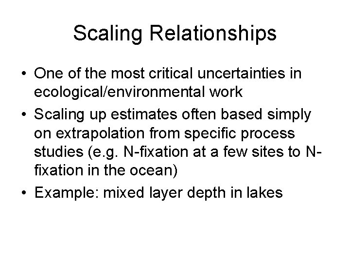 Scaling Relationships • One of the most critical uncertainties in ecological/environmental work • Scaling