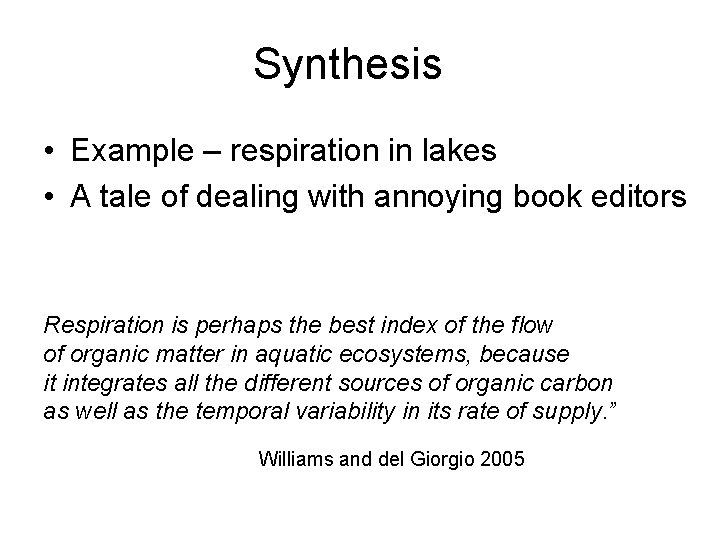 Synthesis • Example – respiration in lakes • A tale of dealing with annoying
