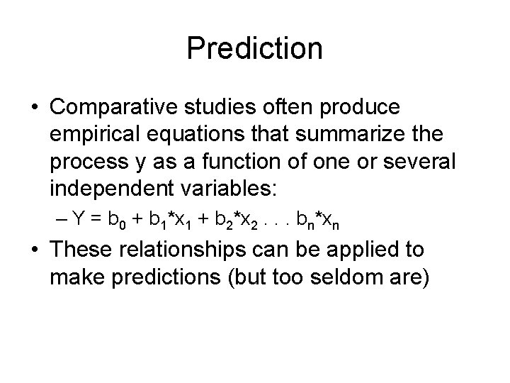 Prediction • Comparative studies often produce empirical equations that summarize the process y as