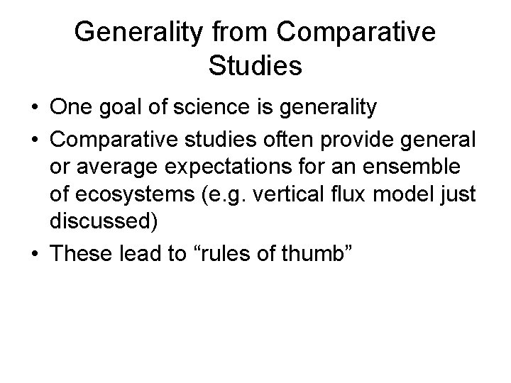 Generality from Comparative Studies • One goal of science is generality • Comparative studies