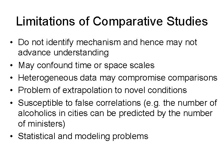Limitations of Comparative Studies • Do not identify mechanism and hence may not advance