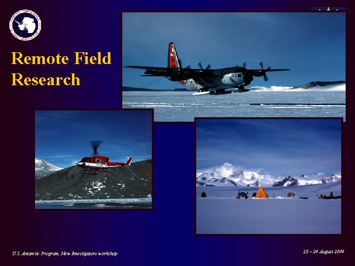 Remote Field Research U. S. Antarctic Program, New Investigators workshop 23 – 24 August