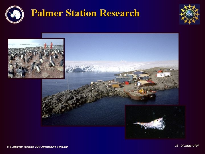 Palmer Station Research U. S. Antarctic Program, New Investigators workshop 23 – 24 August