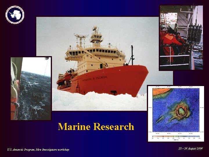 Marine Research U. S. Antarctic Program, New Investigators workshop 23 – 24 August 2004