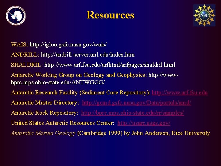 Resources WAIS: http: //igloo. gsfc. nasa. gov/wais/ ANDRILL: http: //andrill-server. unl. edu/index. htm SHALDRIL: Resources WAIS: http: //igloo. gsfc. nasa. gov/wais/ ANDRILL: http: //andrill-server. unl. edu/index. htm SHALDRIL: