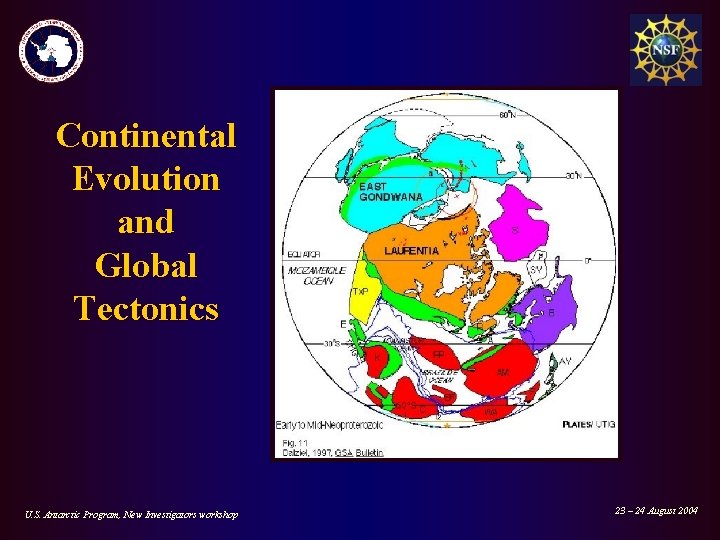 Continental Evolution and Global Tectonics U. S. Antarctic Program, New Investigators workshop 23 – Continental Evolution and Global Tectonics U. S. Antarctic Program, New Investigators workshop 23 –