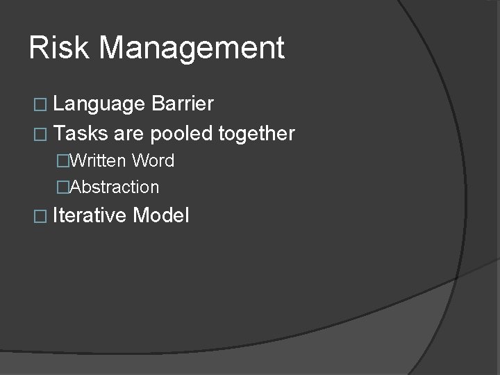 Risk Management � Language Barrier � Tasks are pooled together �Written Word �Abstraction �