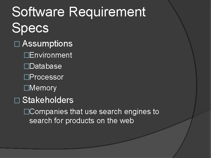 Software Requirement Specs � Assumptions �Environment �Database �Processor �Memory � Stakeholders �Companies that use