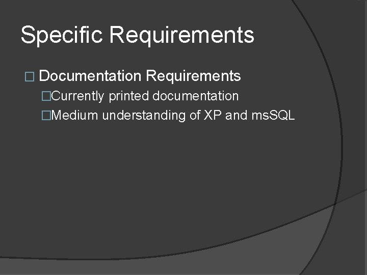 Specific Requirements � Documentation Requirements �Currently printed documentation �Medium understanding of XP and ms.