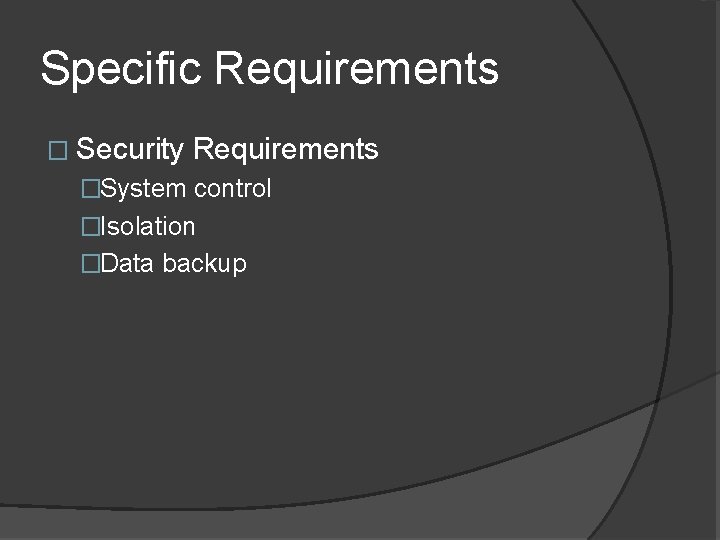 Specific Requirements � Security Requirements �System control �Isolation �Data backup 