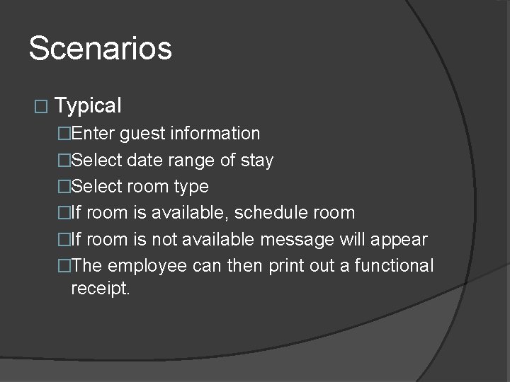 Scenarios � Typical �Enter guest information �Select date range of stay �Select room type