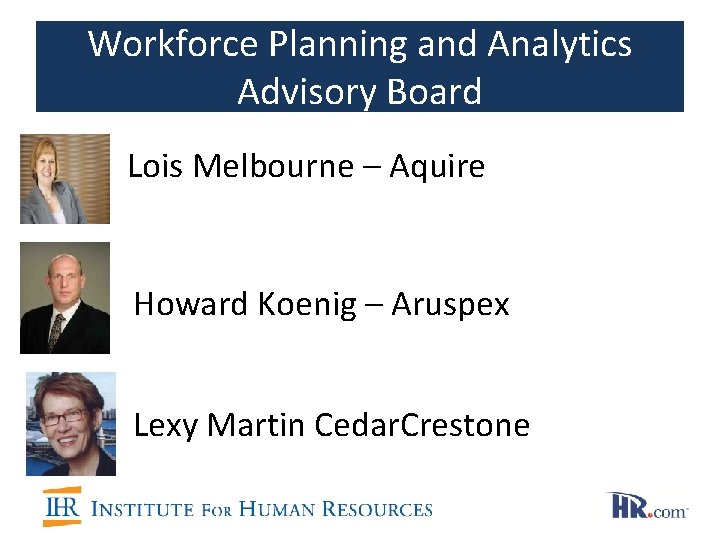 Workforce Planning and Analytics Advisory Board • Lois Melbourne – Aquire Howard Koenig – Workforce Planning and Analytics Advisory Board • Lois Melbourne – Aquire Howard Koenig –
