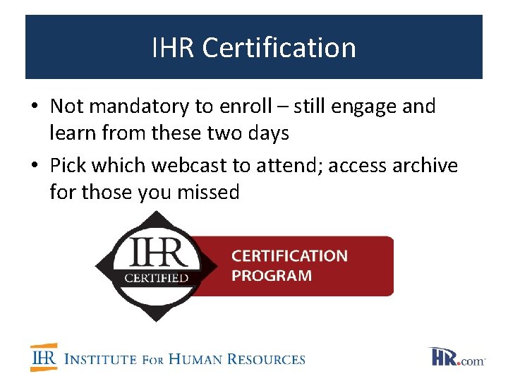 IHR Certification • Not mandatory to enroll – still engage and learn from these IHR Certification • Not mandatory to enroll – still engage and learn from these
