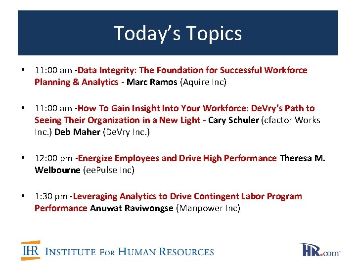 Today’s Topics • 11: 00 am -Data Integrity: The Foundation for Successful Workforce Planning Today’s Topics • 11: 00 am -Data Integrity: The Foundation for Successful Workforce Planning