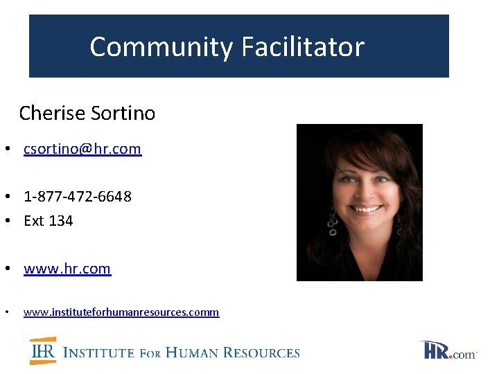 Community Facilitator Cherise Sortino • csortino@hr. com • 1 -877 -472 -6648 • Ext Community Facilitator Cherise Sortino • csortino@hr. com • 1 -877 -472 -6648 • Ext
