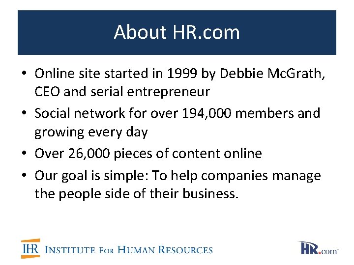 About HR. com • Online site started in 1999 by Debbie Mc. Grath, CEO About HR. com • Online site started in 1999 by Debbie Mc. Grath, CEO