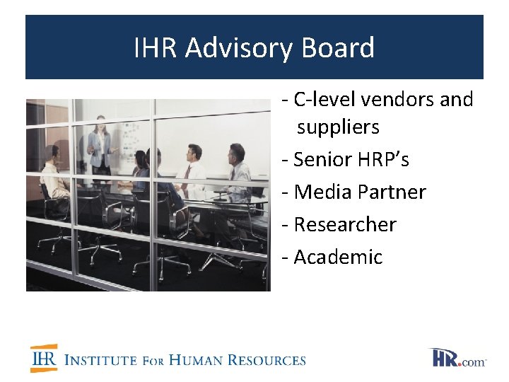 IHR Advisory Board - C-level vendors and suppliers - Senior HRP’s - Media Partner IHR Advisory Board - C-level vendors and suppliers - Senior HRP’s - Media Partner
