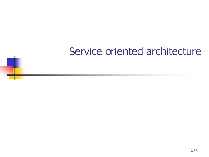 Service oriented architecture 1 v v 