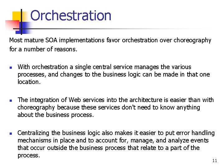 Orchestration Most mature SOA implementations favor orchestration over choreography for a number of reasons.