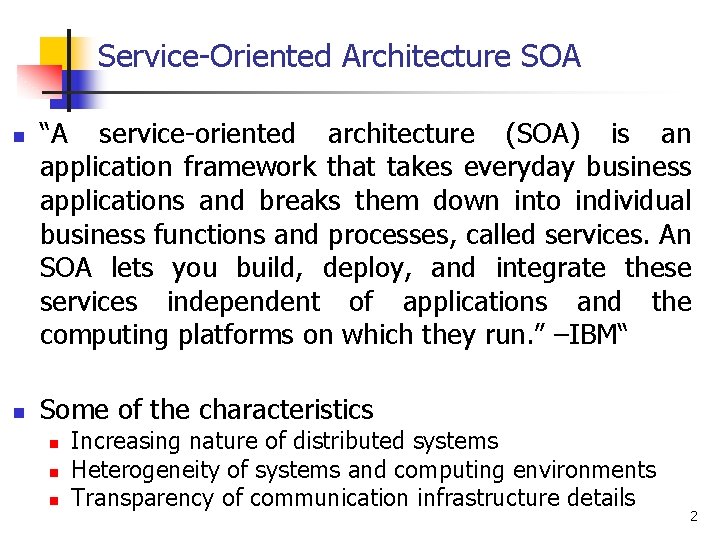 Service-Oriented Architecture SOA n n “A service-oriented architecture (SOA) is an application framework that