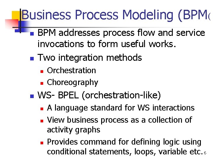 Business Process Modeling (BPM( n n BPM addresses process flow and service invocations to