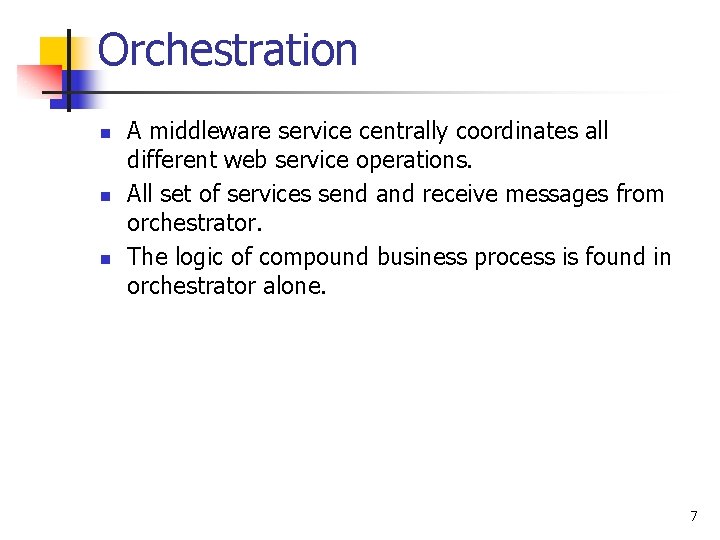 Orchestration n A middleware service centrally coordinates all different web service operations. All set