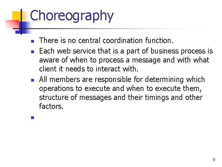 Choreography n n n There is no central coordination function. Each web service that