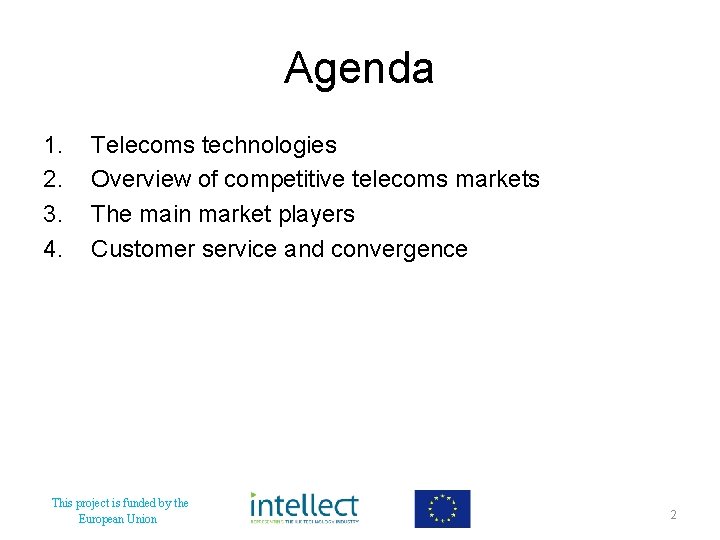Agenda 1. 2. 3. 4. Telecoms technologies Overview of competitive telecoms markets The main
