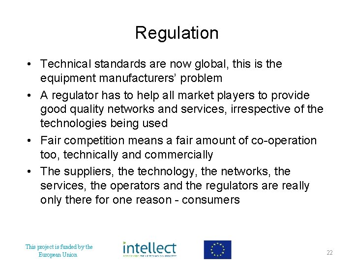 Regulation • Technical standards are now global, this is the equipment manufacturers’ problem •