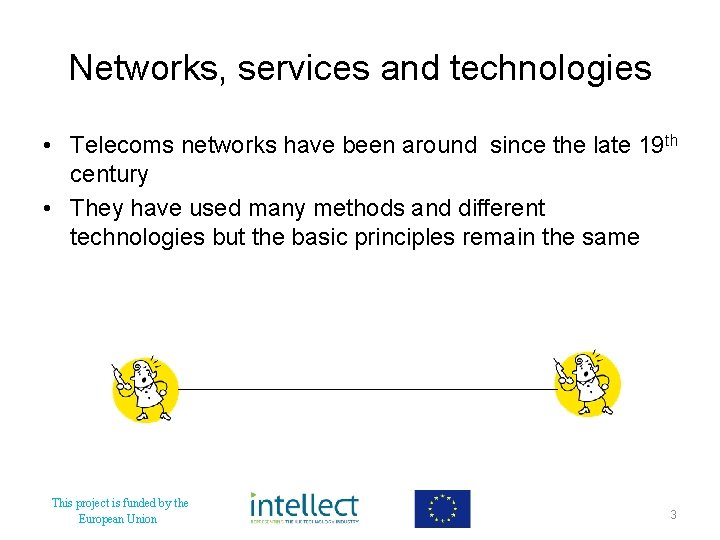 Networks, services and technologies • Telecoms networks have been around since the late 19